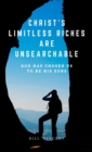 Christ's Limitless Riches Are Unsearchable : God Has Chosen Us to Be His Sons - Book