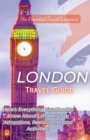 London Travel Guide 2023 : Here's Everything You Need to Know London's Top Attractions, Restaurants, and Activities! - Book