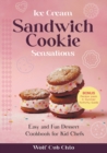 Ice Cream Sandwich Cookie Sensations : Easy and Fun Dessert Cookbook for Kid Chefs - Book