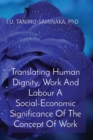 Translating Human Dignity, Work And Labour A Social-Economic Significance Of The Concept Of Work - Book