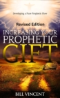 Increasing Your Prophetic Gift (Revised Edition) : Developing a Pure Prophetic Flow - eBook