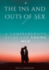 The In and Outs of Sex : A Comprehensive Guide for Young Men - Book