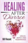 Healing After Divorce : Grace, Mercy and Remarriage (Large Print Edition) - Book