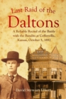 Last Raid of the Daltons : A Reliable Recital of the Battle with the Bandits at Coffeyville, Kansas, October 5, 1892 - eBook