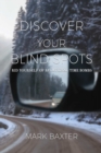 Discover Your Blind Spots : Rid Yourself of Relational Time Bombs - Book