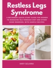 Restless Legs Syndrome : A Beginner's Quick Start Guide for Women to Managing RLS Through Diet and Other Home Remedies, With Sample Recipes - eBook