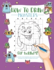 How to Draw Monsters for Toddlers : A Step-by-Step Drawing & Activity Book for Toddlers to Learn to Draw Cute Monsters - Book