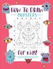 How to Draw Monsters : A Step-by-Step Drawing - Activity Book for Kids to Learn to Draw Pretty Stuff - Book