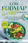 Low Fodmap Diet Cookbook : A 7-Day Stress Free Meal Plan To Relieve IBS Symptoms with Delicious Gut-Soothing Recipes - Book
