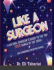 Like A Surgeon : A Surgeon's Guide To The Top 1000 Songs Of The 1980's - Book