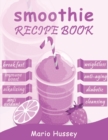 Smoothie Recipe Book : 150+ Smoothie Recipes Including Breakfast, Diabetic, Weight-Loss, Anti-Aging, Green, Good Health & Nourishing Smoothies - Book