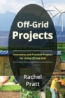Off-Grid Projects : Innovative and Practical Projects for Living Off the Grid - Book