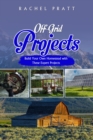 Off-Grid Projects : Build Your Own Homestead with  These Expert Projects - eBook