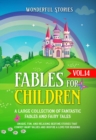 Fables for Children : A large collection of fantastic fables and fairy tales. (Vol.14)  Unique, fun, and relaxing bedtime stories that convey many values and inspire a love for reading. - eBook