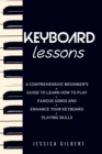 Keyboard Lessons : A Comprehensive Beginner's Guide to  Learn How to Play Famous Songs and  Enhance Your Keyboard Playing Skills - eBook