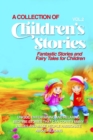 A COLLECTION OF CHILDREN'S STORIES : Fantastic stories and fairy tales for children. - eBook