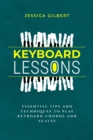 Keyboard Lessons : Essential Tips and Techniques  to Play Keyboard Chords and Scales - eBook