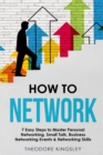 How to Network : 7 Easy Steps to Master Personal Networking, Small Talk, Business Networking Events & Networking Skills - Book