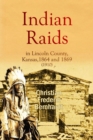 Indian Raids in Lincoln County, Kansas, 1864 and 1869 (1910) - eBook
