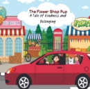 The Flower Shop Pup : A Tale of Kindness and Belonging - Book