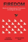 Firedom : Storie di Indipendenza Finanziaria di Immigrati Africani - Book