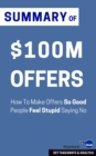 Summary of $100M Offers : How To Make Offers So Good People Feel Stupid Saying No - eBook