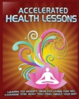 Accelerated Health Lessons : Learn how to Adopt a Healthy Lifestyle - Book