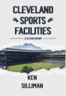 Cleveland's Sports Facilities : A 35 Year History - Book