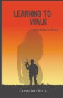Learning To Walk : A Soldier's Story - Book