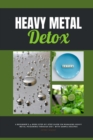 Heavy Metal Detox : A Beginner's 4-Week Step-by-Step Guide on Managing Heavy Metal Poisoning through Diet, With Sample Recipes - Book