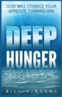 Deep Hunger : God Will Change Your Appetite Toward Him (Large Print Edition) - Book