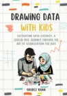 Drawing Data with Kids : Cultivating Data-Literacy: A Screen-Free Journey through the Art of Visualization for Kids - Book
