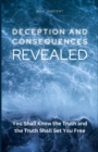 Deception and Consequences Revealed : You Shall Know the Truth and the Truth Shall Set You Free! (Large Print Edition) - Book