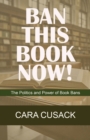 Ban This Book Now! : The Politics and Power of Book Bans - Book