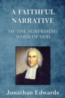 A Faithful Narrative of the Surprising Work of God : in the Conversion of many Hundred Souls in Northampton, of New-England - Book