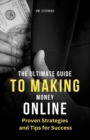 The Ultimate Guide to Making Money Online : Proven Strategies and Tips for Success (Large Print Edition) - Book