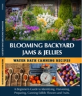 Blooming Backyard Jams & Jellies Water Bath Canning Recipes - eBook