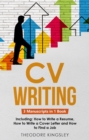 CV Writing : 3-in-1 Guide to Master Curriculum Vitae Templates, Resume Writing Guide, CV Building & How to Write a Resume - eBook