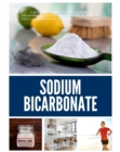 Sodium Bicarbonate : A Beginner's 5-Step Guide on How to Incorporate Baking Soda for Health, with an Additional Overview of its Use Cases for Home - eBook