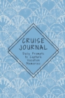Cruise Journal with Daily Prompts to Capture Vacation Memories : A Keepsake Trip Diary for Adults and Teens - Book