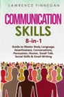 Communication Skills : 8-in-1 Guide to Master Body Language, Assertiveness, Conversations, Persuasion, Humor, Small Talk, Social Skills & Email Writing - Book