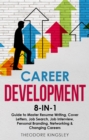 Career Development : 8-in-1 Guide to Master Resume Writing, Cover Letters, Job Search, Job Interview, Personal Branding, Networking & Changing Careers - eBook