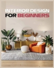 Interior Design for Beginners : A Guide to Decorating on a Budget - Book