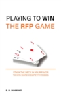 Playing To Win the RFP Game : Stack The Deck In Your Favor To Win More Competitive Bids - eBook