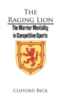 The Raging Lion : The Warrior Mentality in Competition Sports - eBook