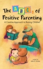 The ABCs of Positive Parenting : A Creative Approach to Raising Children - Book