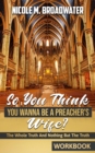 So You Think You Wanna Be A Preacher's Wife? : The Whole Truth And Nothing But The Truth [WORKBOOK] - eBook