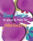 Slime-tastic : 101 Ways to Make the Perfect Slime for Kids - Book