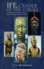 Ife, Cradle of the Yoruba A Handbook on the History of the Origin of the Yorubas - eBook