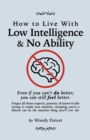 How to Live with Low Intelligence & No Ability : Funny prank book, gag gift, novelty notebook disguised as a real book, with hilarious, motivational quotes - Book